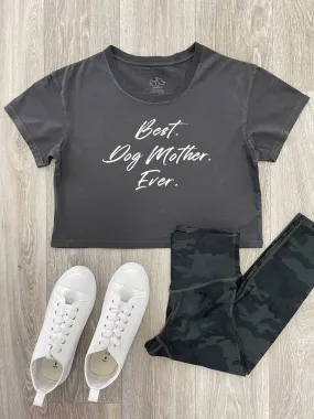 Best. Dog Mother. Ever. Annie Crop Tee